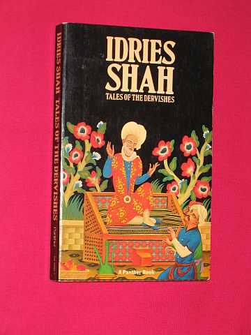 Shah, Idries - Tales of the Dervishes: Teaching-stories of the Sufi masters over the past thousand years, selected from the Sufi classics, from oral tradition, from unpublished manuscripts and schools of Sufi teaching in many Countries