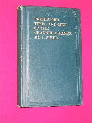 Sinel, Joseph - Prehistoric Times and Men of the Channel Islands