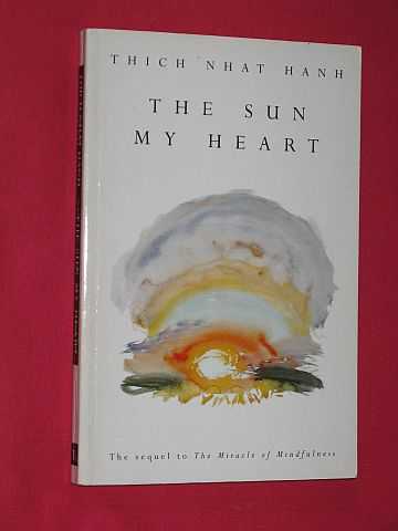 Hanh, Thich Nhat - The Sun My Heart: From Mindfulness to Insight Contemplation