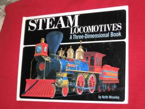 Moseley, Keith & Whitehoue, Alan - Steam Locomotives: a Three Dimensional Book
