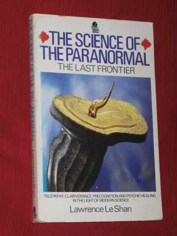 LeShan, Lawrence - The Science of the Paranormal: The Last Frontier