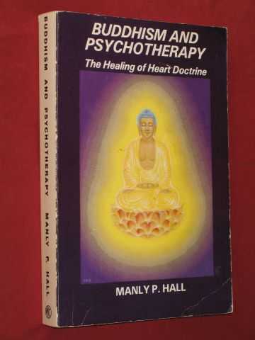 Hall, Manly Palmer - Buddhism & Psychotherapy: The Healing of Heart Doctrine