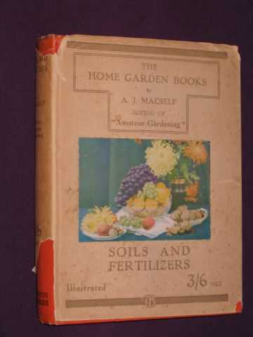 Macself, A J - Soils and Fertilizers. The Home Garden Books