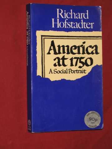Hofstadter, Richard; - America At 1750 : A Social Portrait
