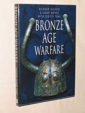 Osgood, Richard; Monks, Sarah; & Toms, Judith - Bronze Age Warfare