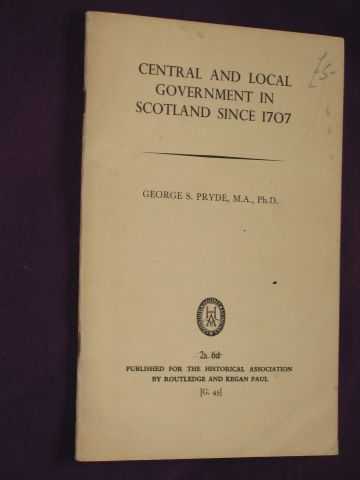 Pryde, George S. - Central and Local Government in Scotland Since 1707