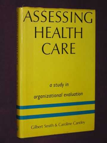 Smith, Gilbert; & Caroline Cantley - Assessing Health Care : A Study in Organizational Evaluation