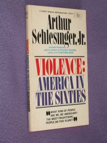 Schlesinger, Arthur, Jr. - Violence: America In The Sixties