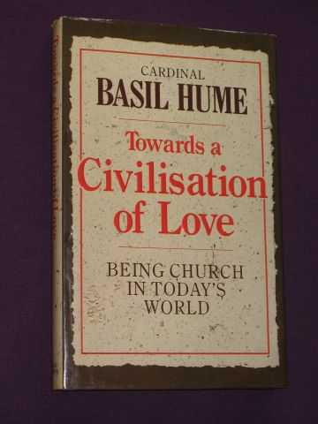 Hume, (Cardinal) Basil - Towards a Civilisation of Love: Being Church in Today's World