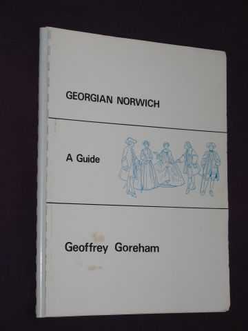Goreham, Geoffrey - Georgian Norwich, A Guide