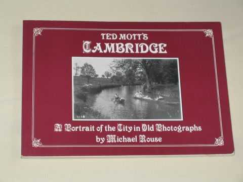 Rouse, Michael - Ted Mott's Cambridge: A Portrait of the City in Old Photographs