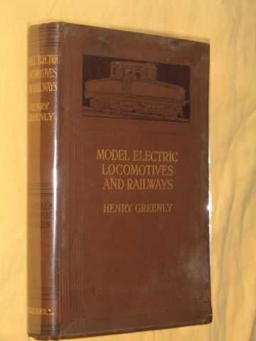 Greenly, Henry - Model Electric Locomotives and Railways: their Details and Practical Construction