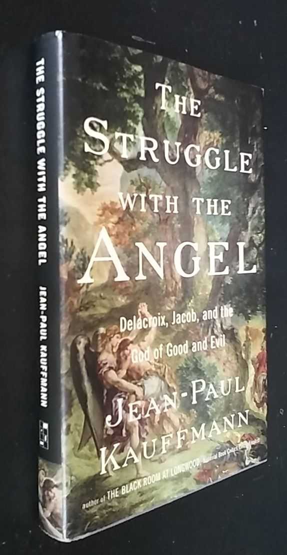 Jean-Paul Kauffmann - The Struggle with the Angel: Delacroix, Jacob, and the God of Good and Evil