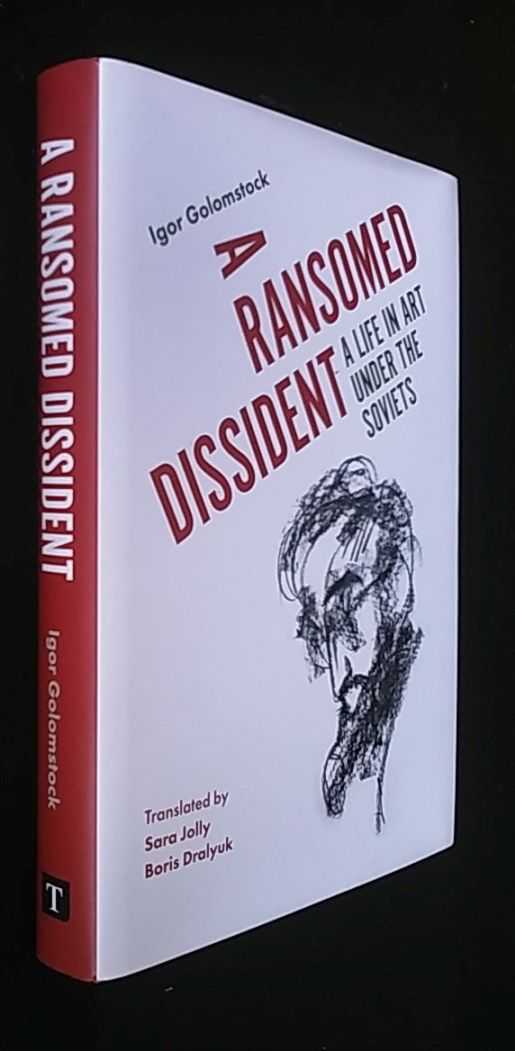 Igor Golomstock - A Ransomed Dissident: A Life in Art Under the Soviets