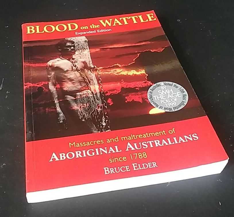 Bruce Elder - Blood on the Wattle: Massacres and Maltreatment of Aboriginal Australians Since 1788
