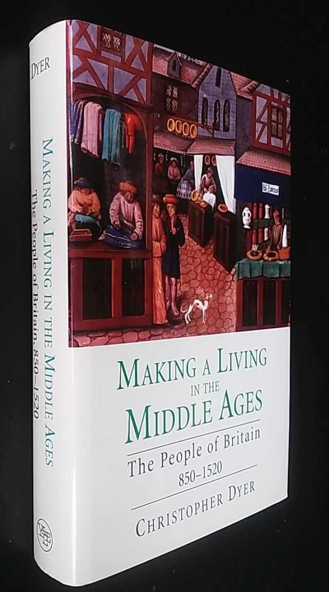 Christopher Dyer - Making a Living in the Middle Ages: The People of Britain, 850-1520