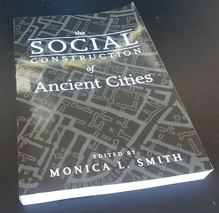 Monica Smith, ed. - The Social Construction of Ancient Cities