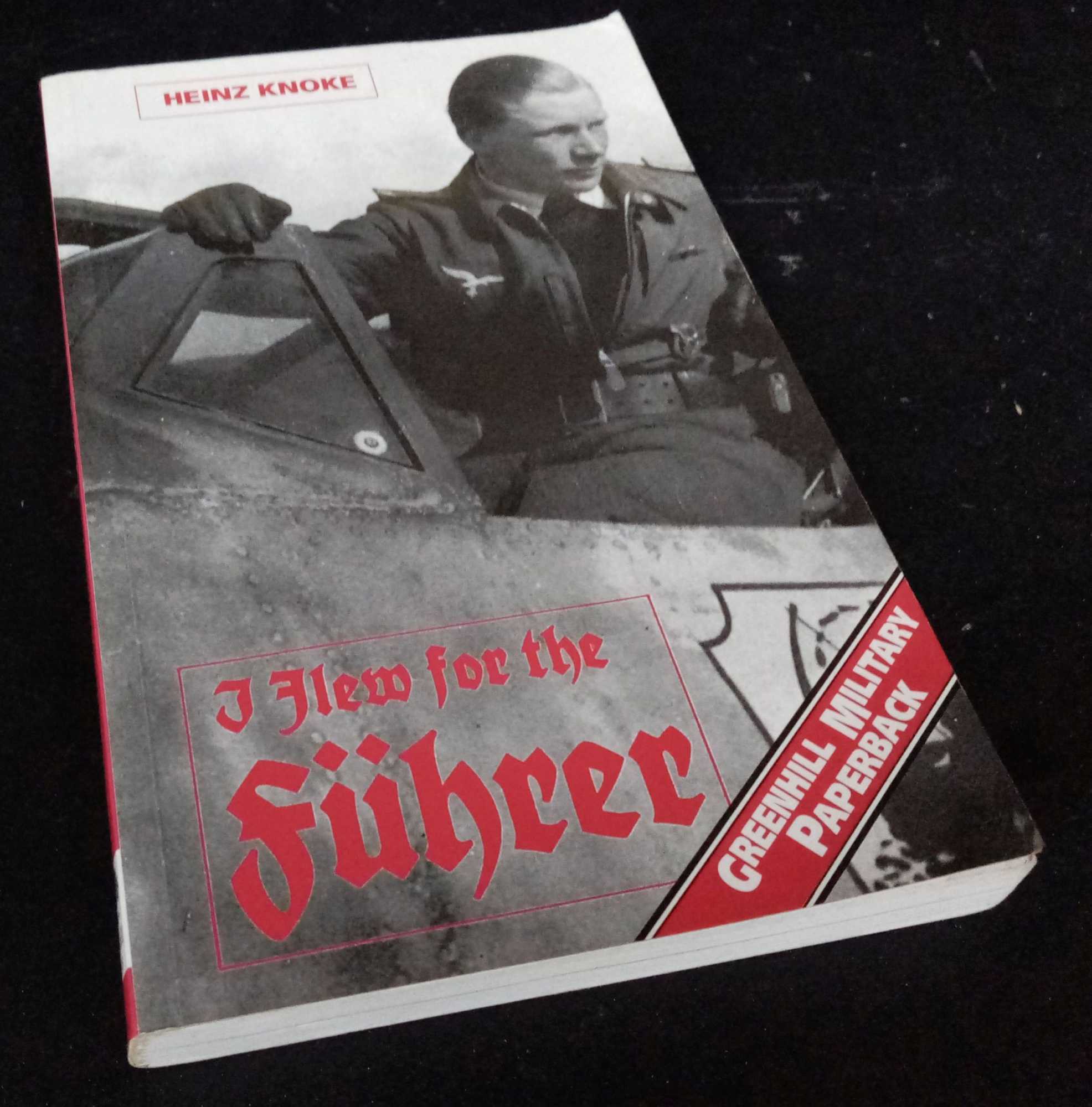 Heinz Knoke - I Flew for the Fuhrer: Story of a German Airman