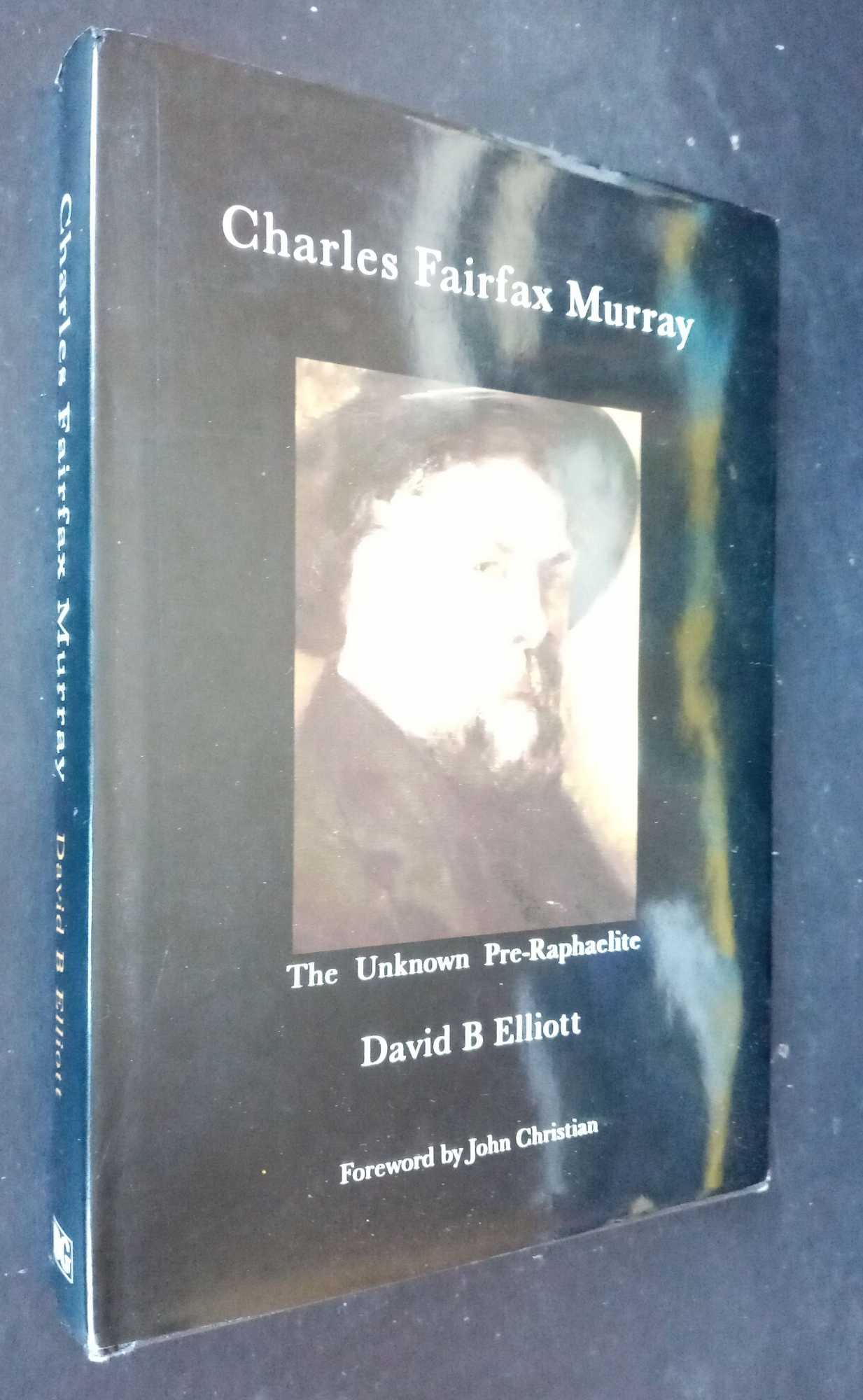 Elliott, David B. - Charles Fairfax Murray: The Unknown Pre-Raphaelite