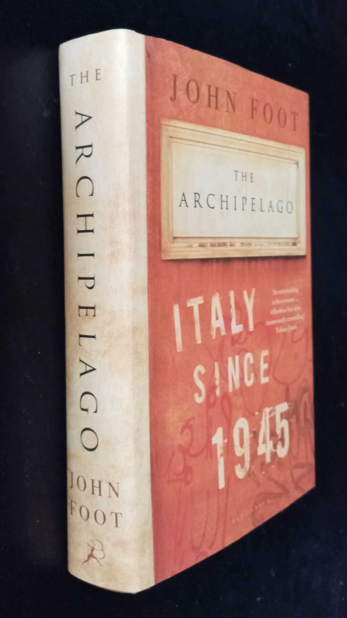 John Foot - The Archipelago: Italy Since 1945