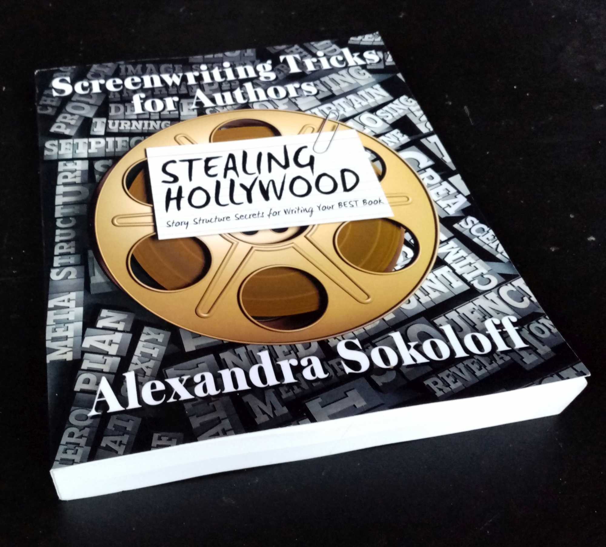 Alexandra Sokoloff - Screenwriting Tricks for Authors (and Screenwriters!): STEALING HOLLYWOOD: Story structure secrets for writing your BEST book