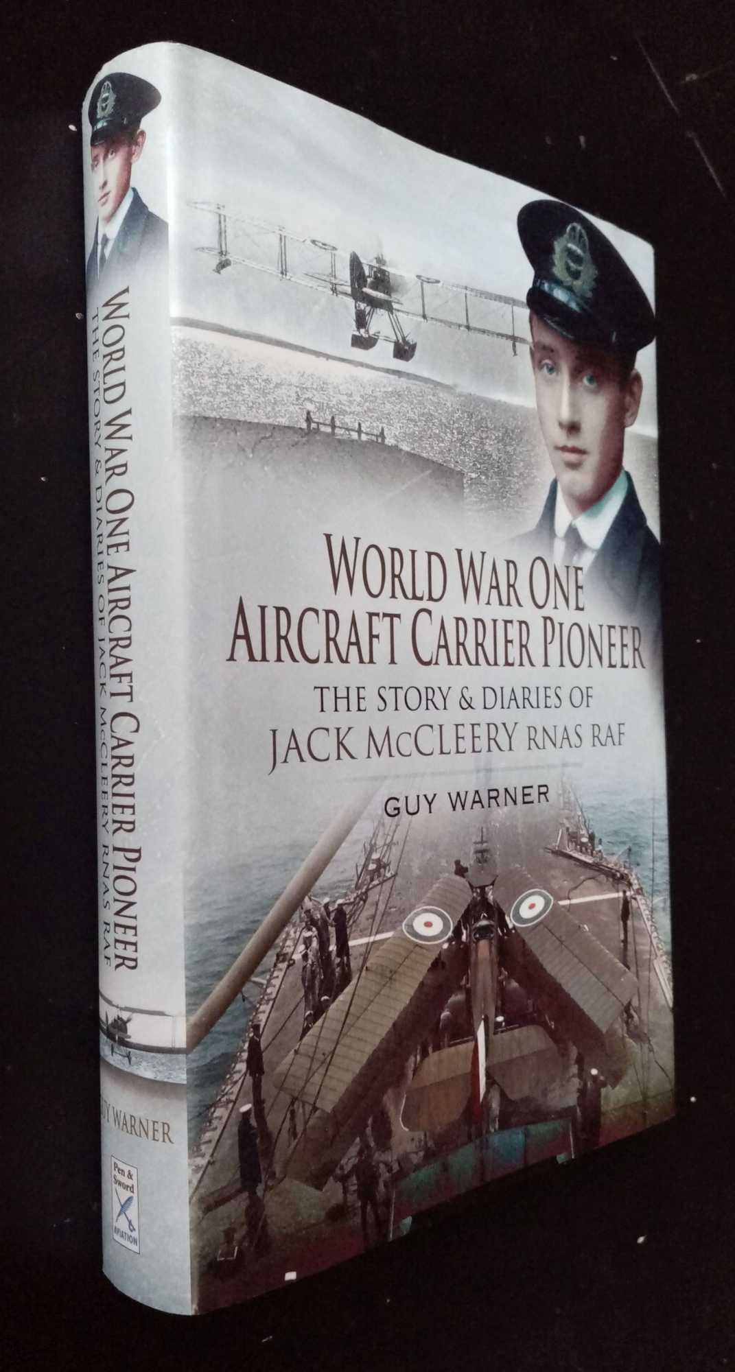 Guy Warner - World War One Aircraft Carrier Pioneer: The Story and Diaries of Captain JM McCleery RNAS/RAF