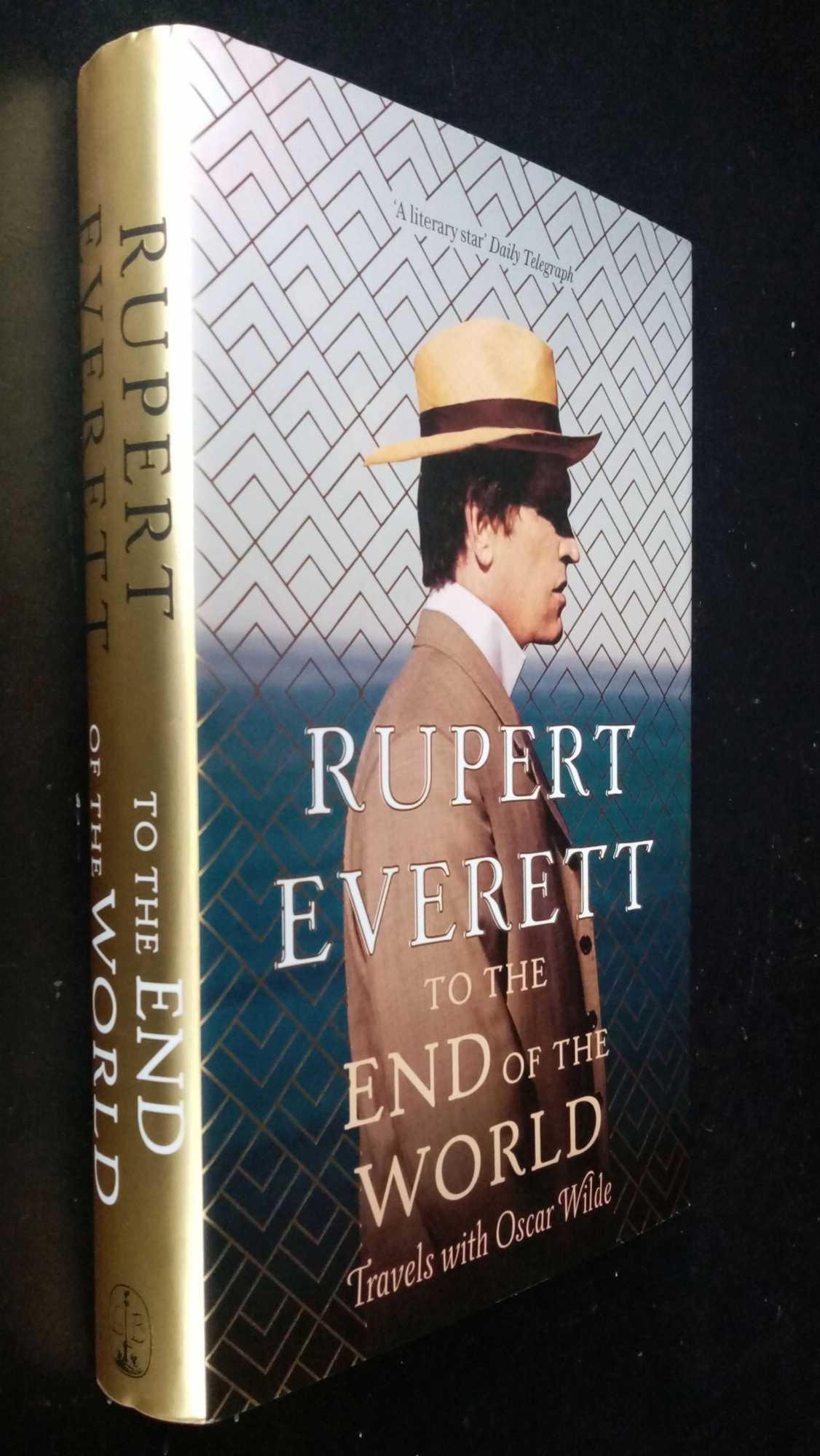Rupert Everett - To the End of the World: Travels with Oscar Wilde