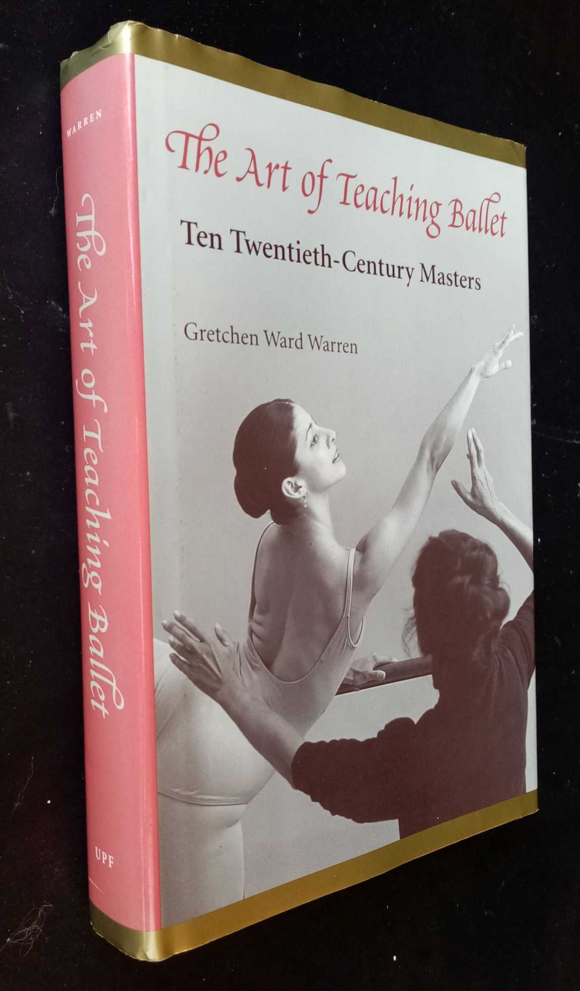 Gretchen Ward Warren - The Art of Teaching Ballet: Ten Twentieth-century Masters