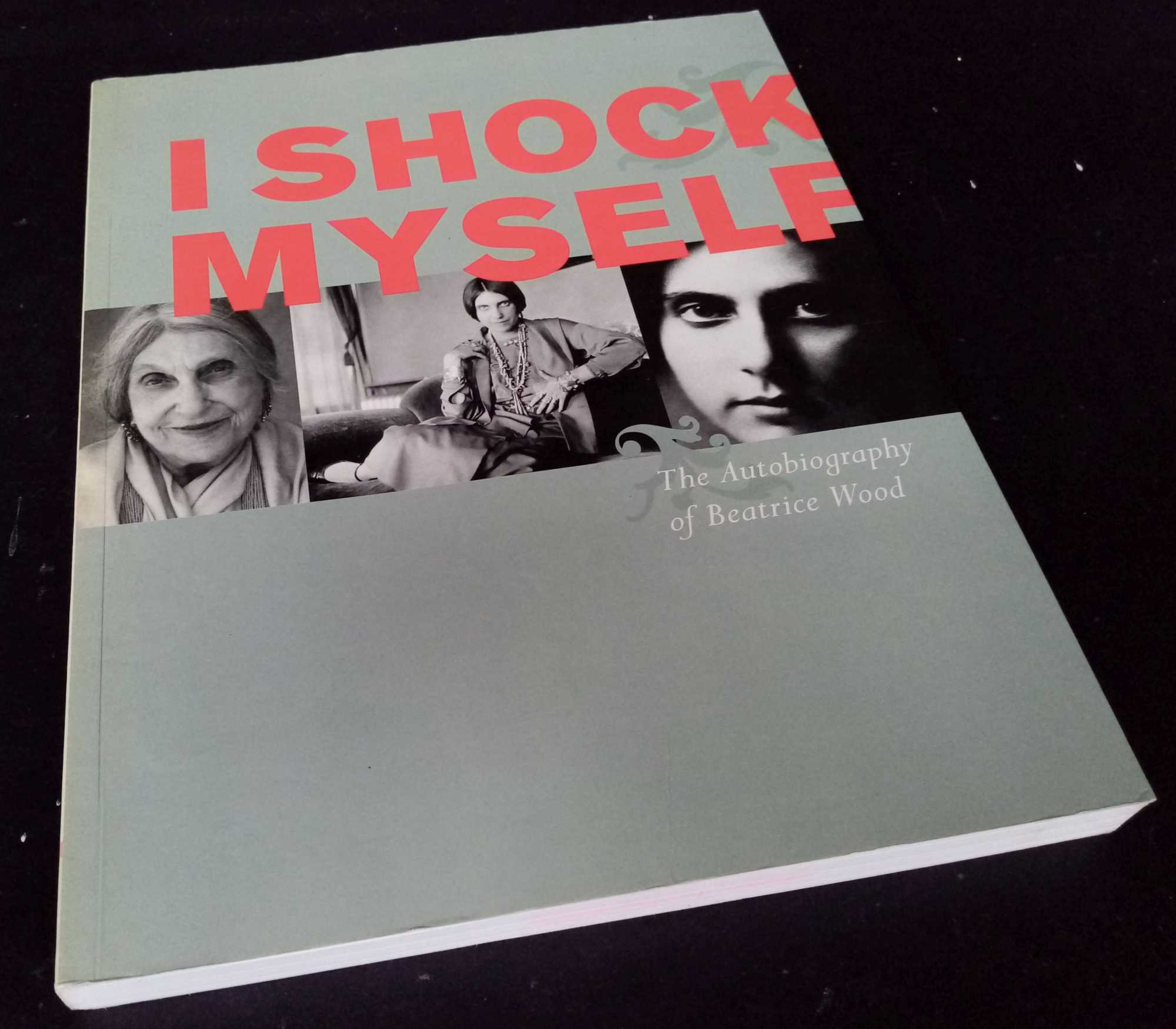 Beatrice Wood - I Shock Myself: The Autobiography of Beatrice Wood