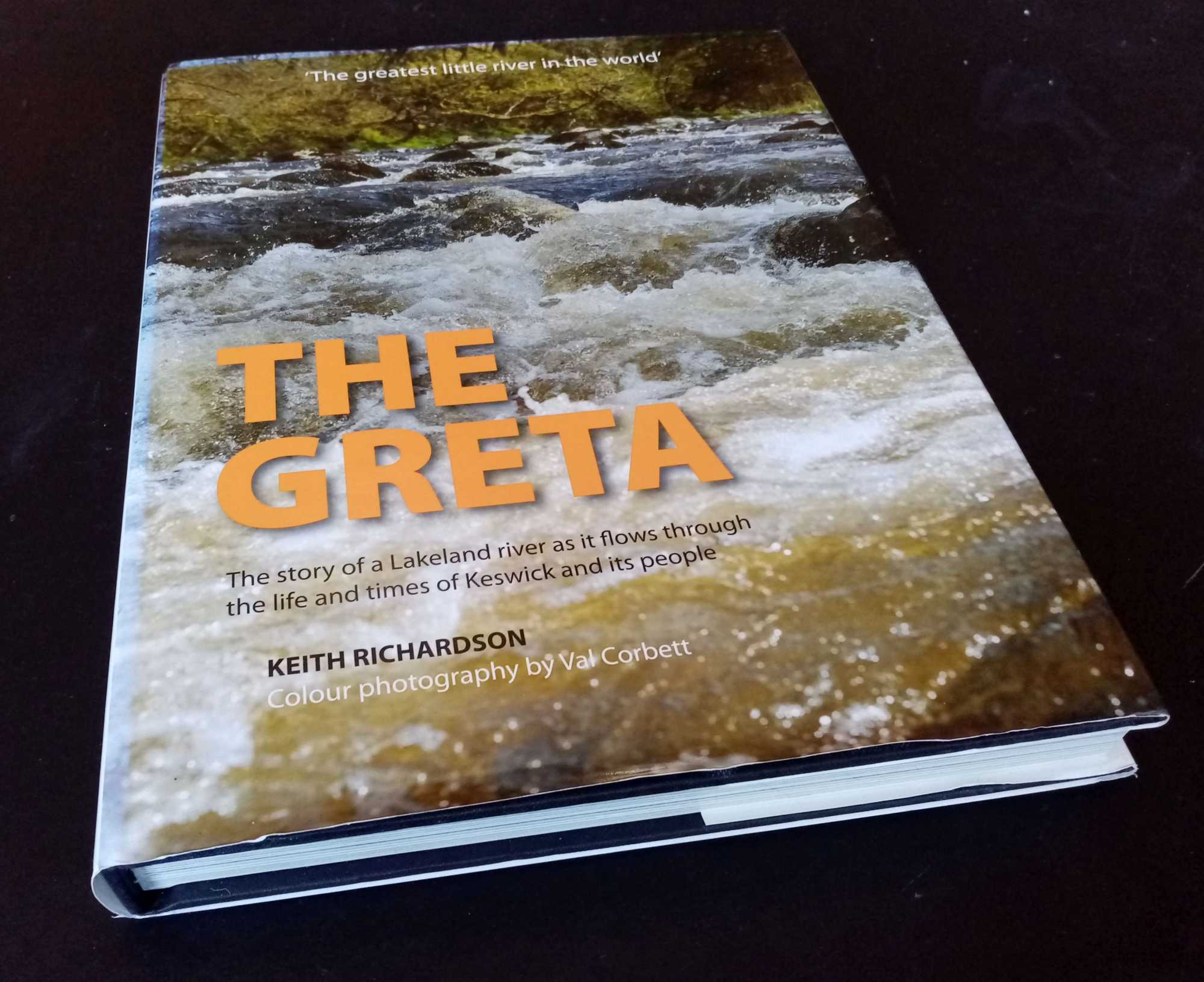 Keith Richardson - The Greta: The Story of a Lakeland River as it Flows Through the Life and Times of Keswick and Its People    SIGNED