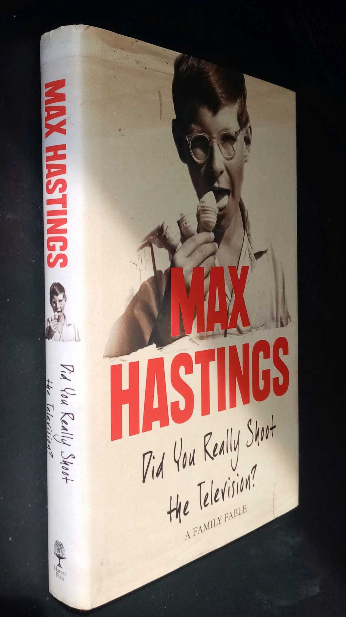 Max Hastings - Did You Really Shoot the Television?: A Family Fable  SIGNED/Inscribed