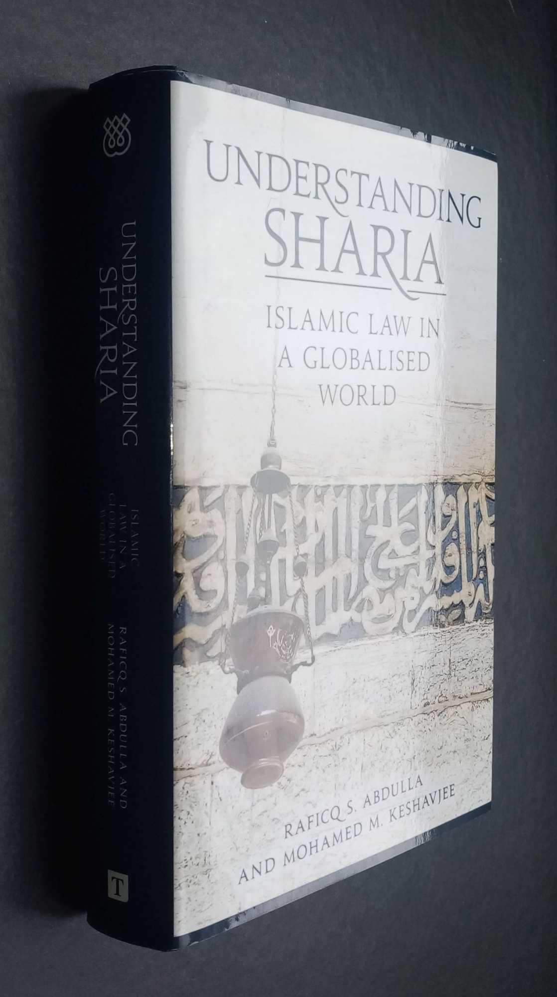Raficq S Abdulla - Understanding Sharia: Islamic Law in a Globalised World