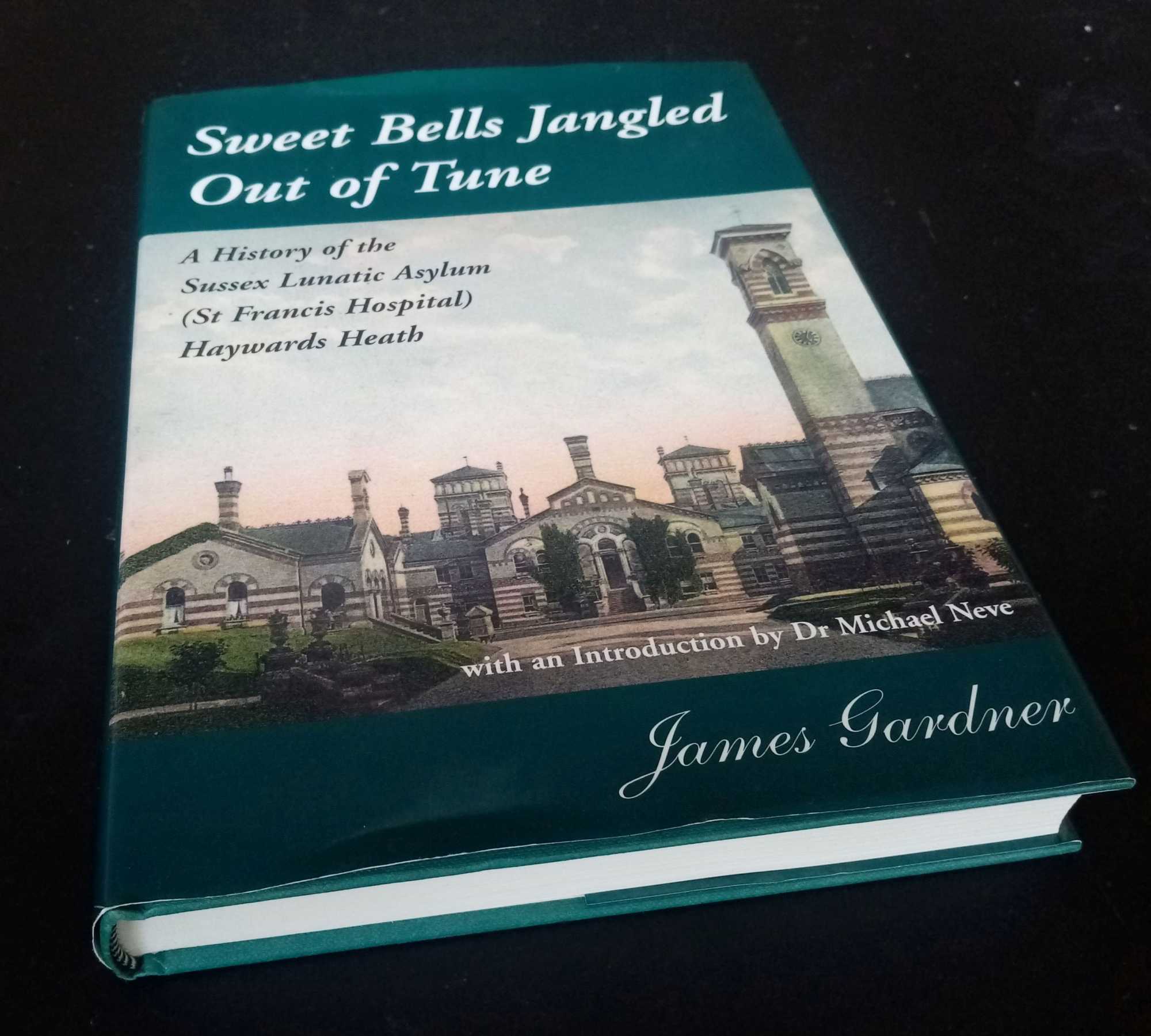 James Gardner - Sweet Bells Jangled Out of Tune: A History of the Sussex Lunatic Asylum   SIGNED/Inscribed