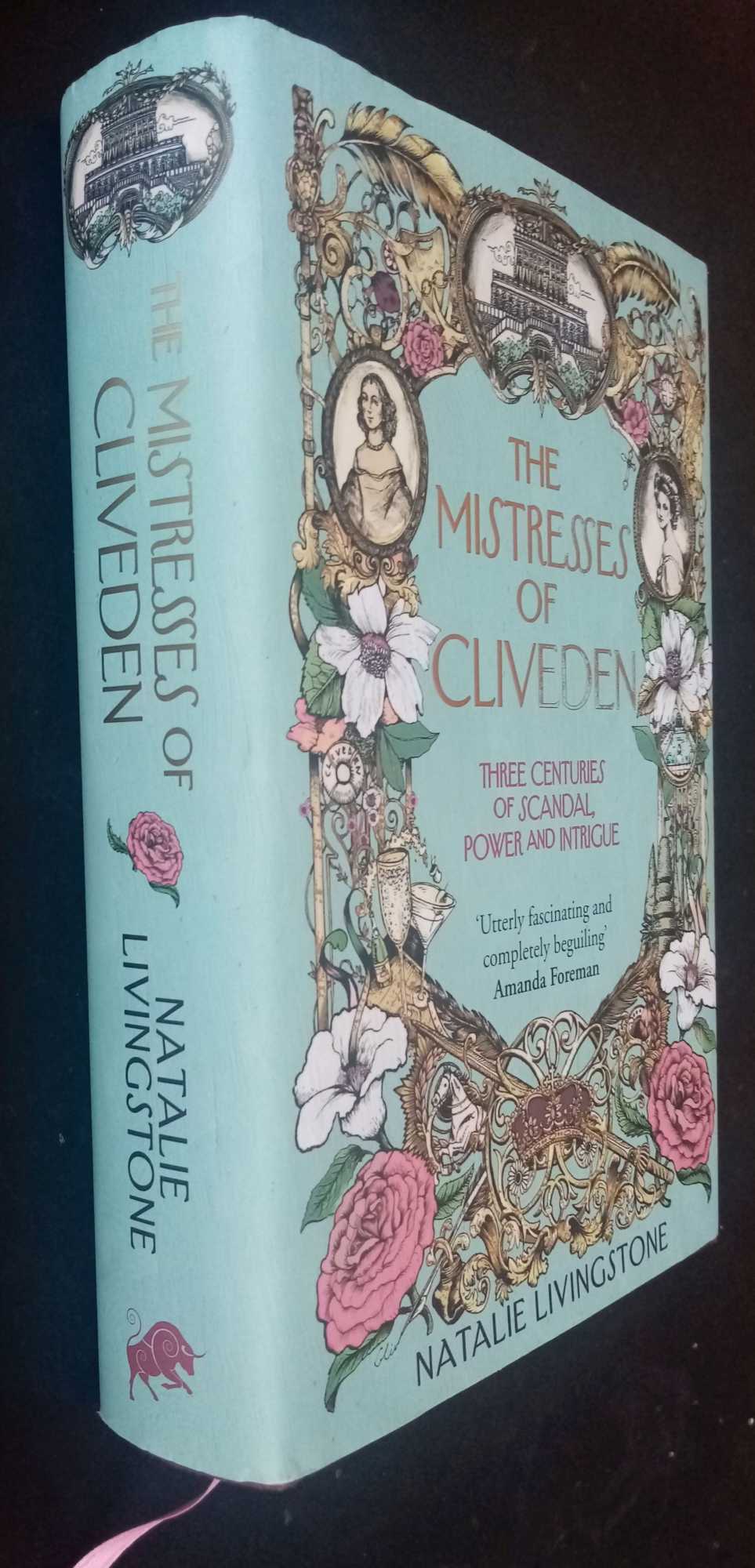 Natalie Livingstone - The Mistresses of Cliveden: Three Centuries of Scandal, Power and Intrigue in an English Stately Home