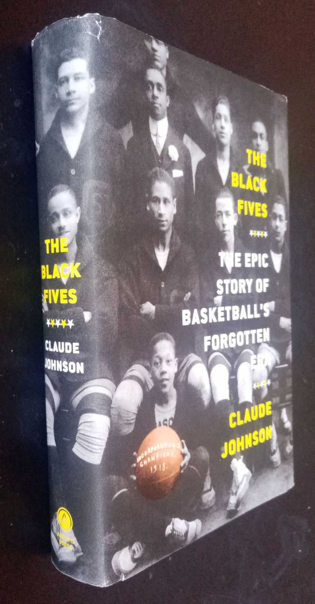 Claude Johnson - The Black Fives: The Epic Story of Basketballs Forgotten Era