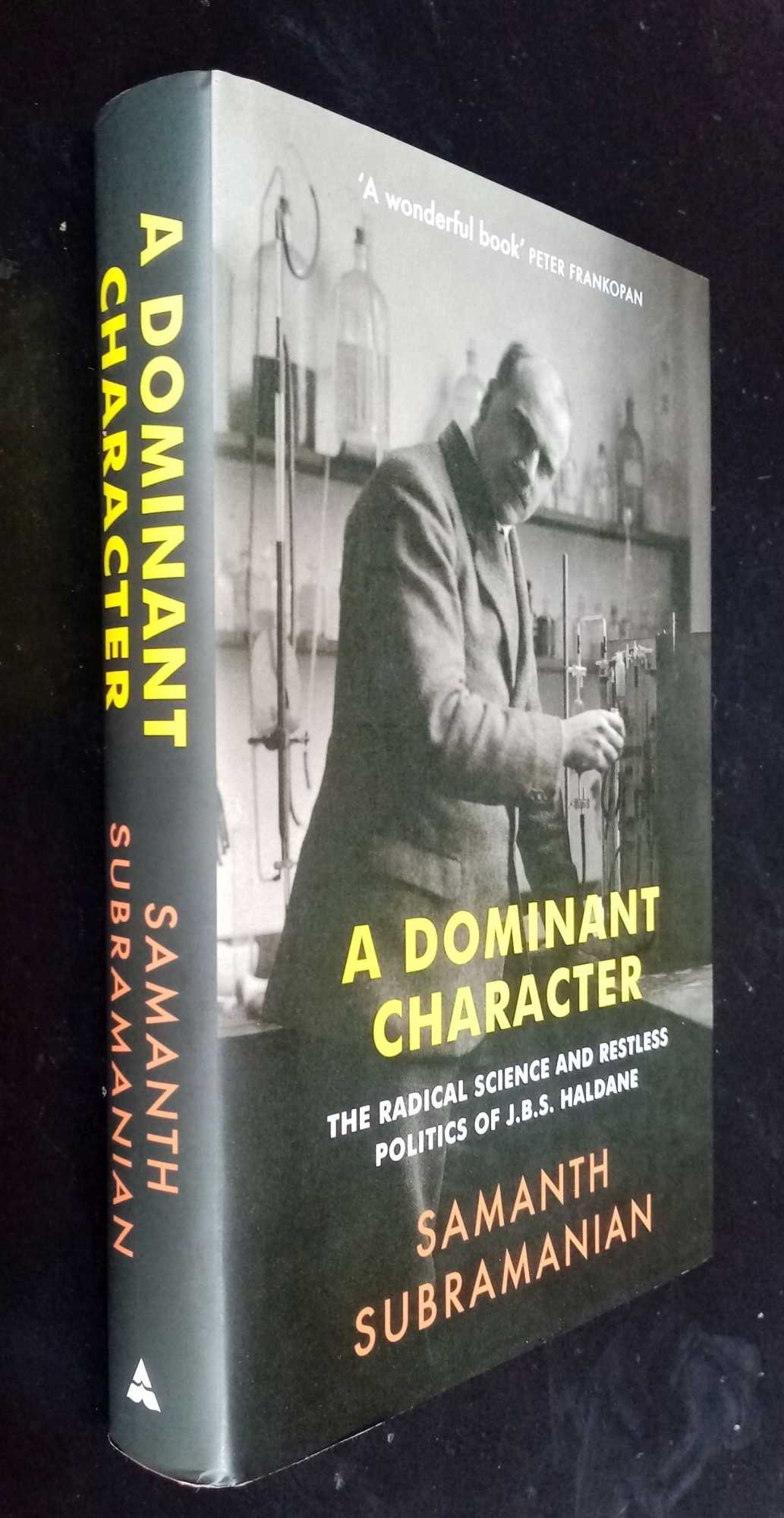 Samanth Subramanian - A Dominant Character: The Radical Science and Restless Politics of J.B.S. Haldane