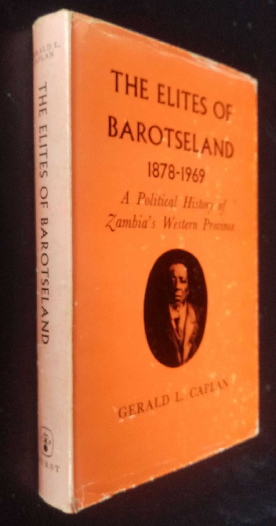 Gerald Caplan - The Elites of Barotseland, 1878-1969: A Political History of Zambia's Western Province
