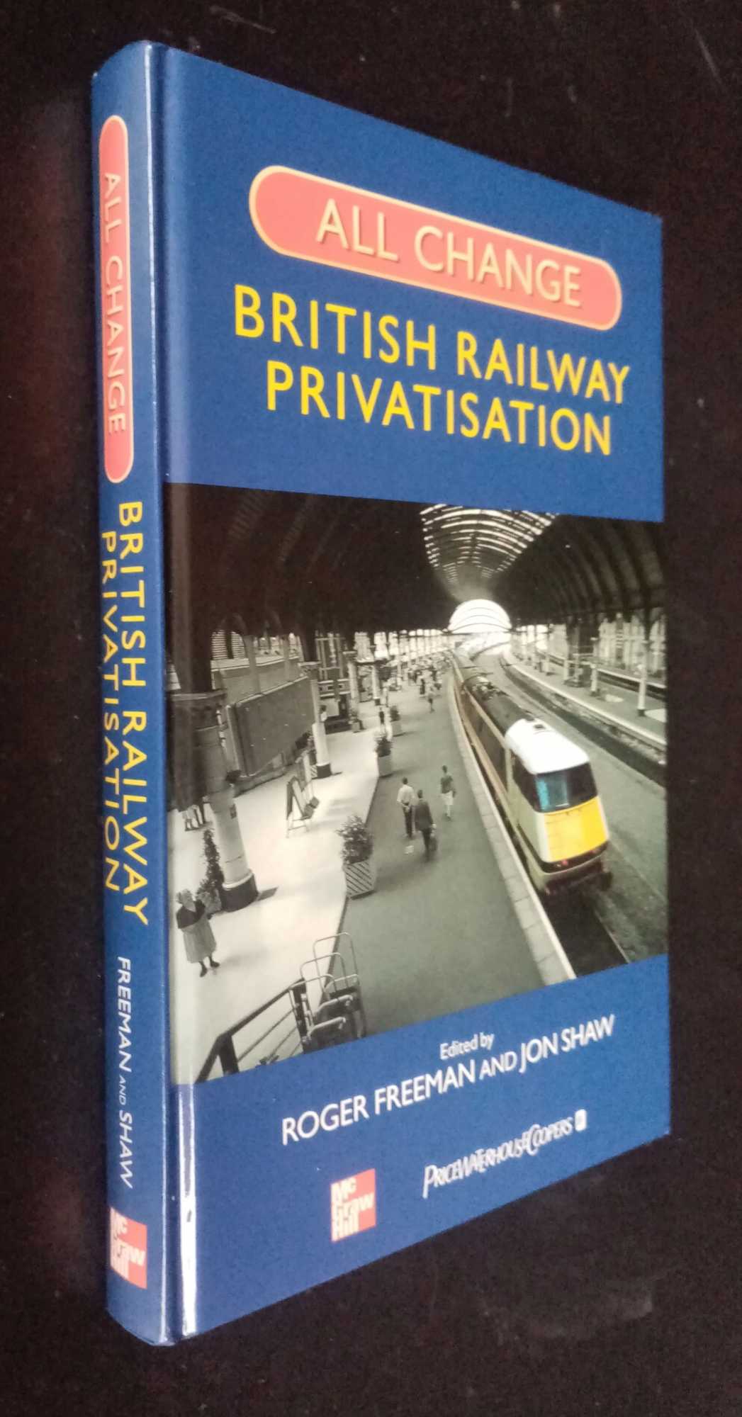 Roger Freeman, ed. - All Change: British Railway Privatisation