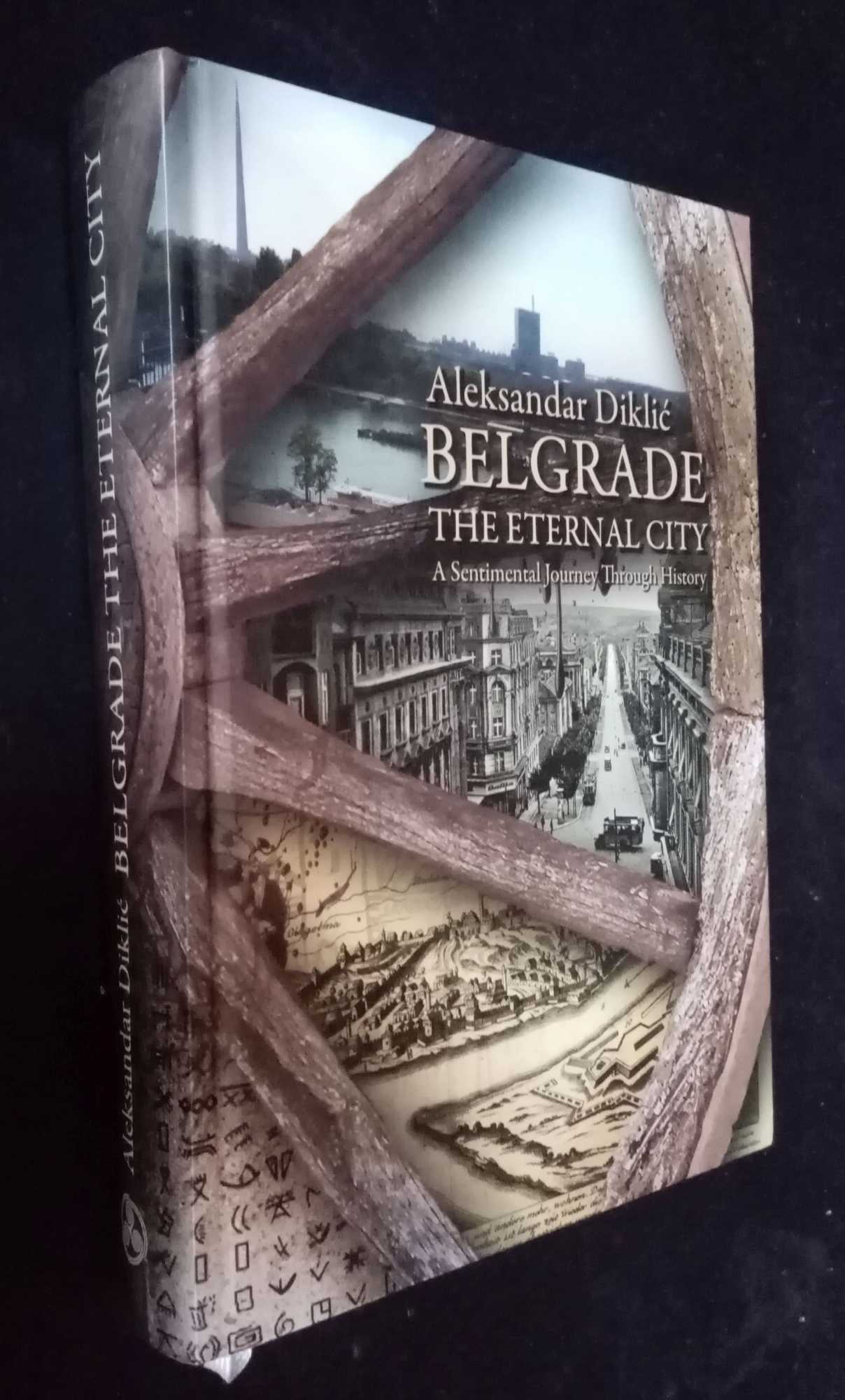 Aleksandar Diklic - Belgrade, the Eternal City : a Sentimental Journey Through History