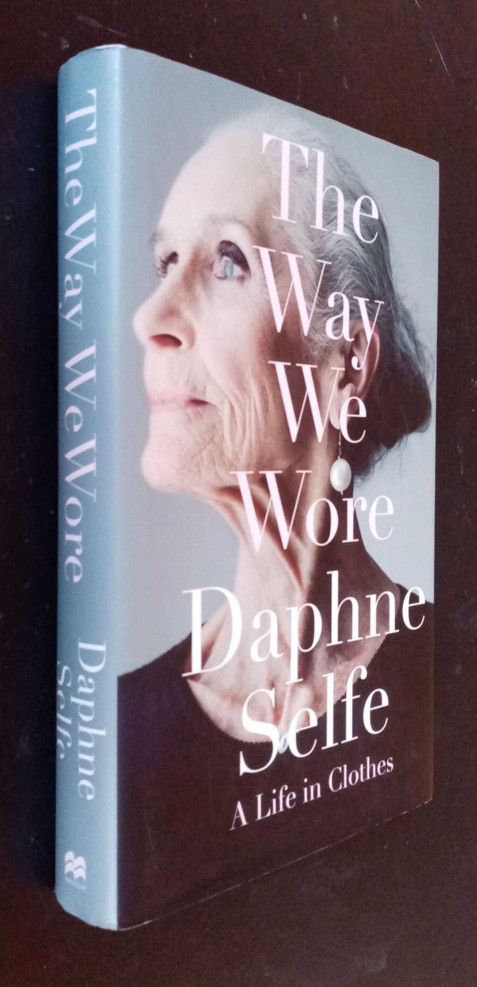 Daphne Selfe - The Way We Wore: A Life in Clothes. Inscribed by author.