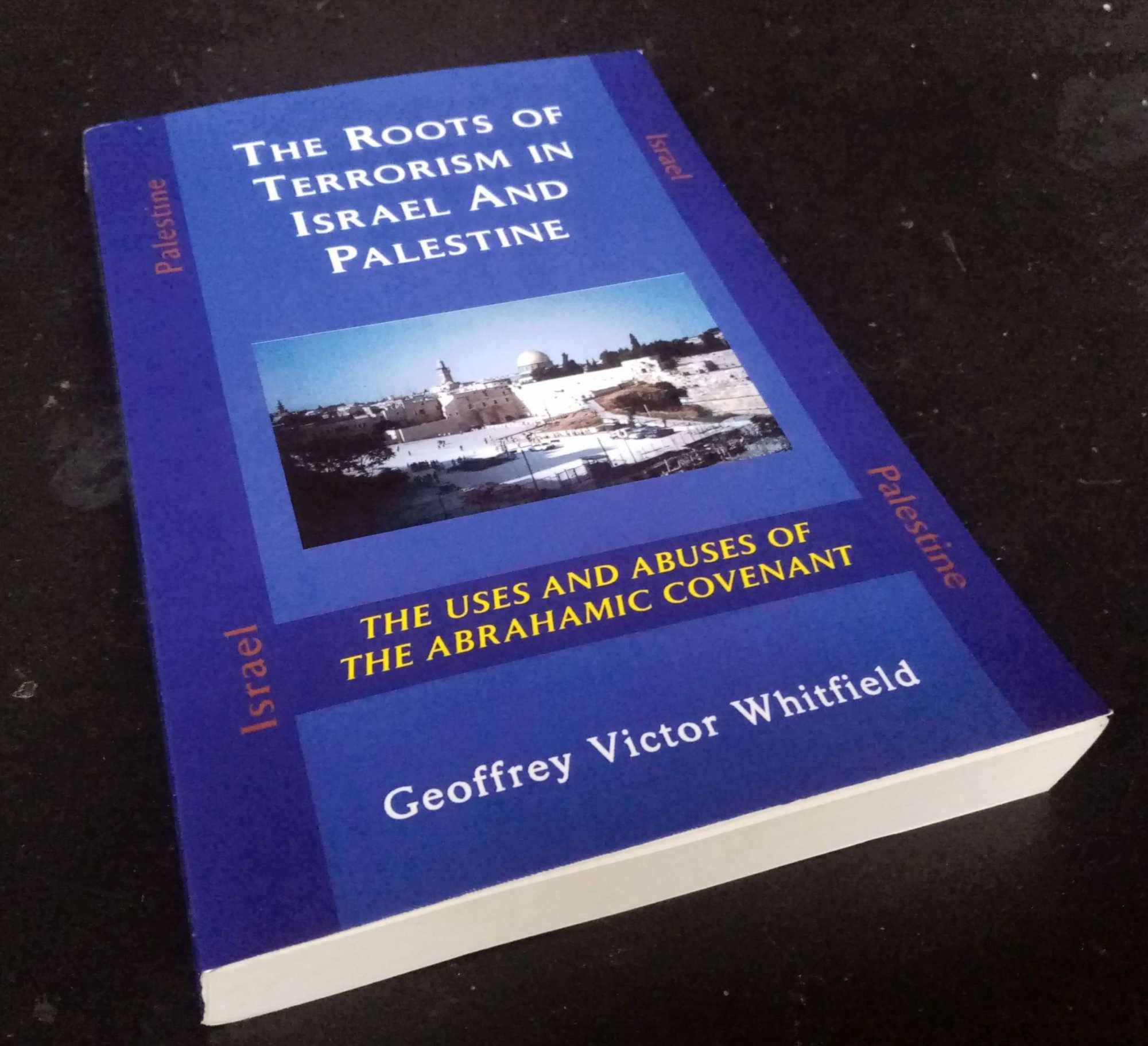Geoffrey Whitfield - The Roots of Terrorism in Israel and Palestine. Uses and Abuses of the Abrahamic Covenant