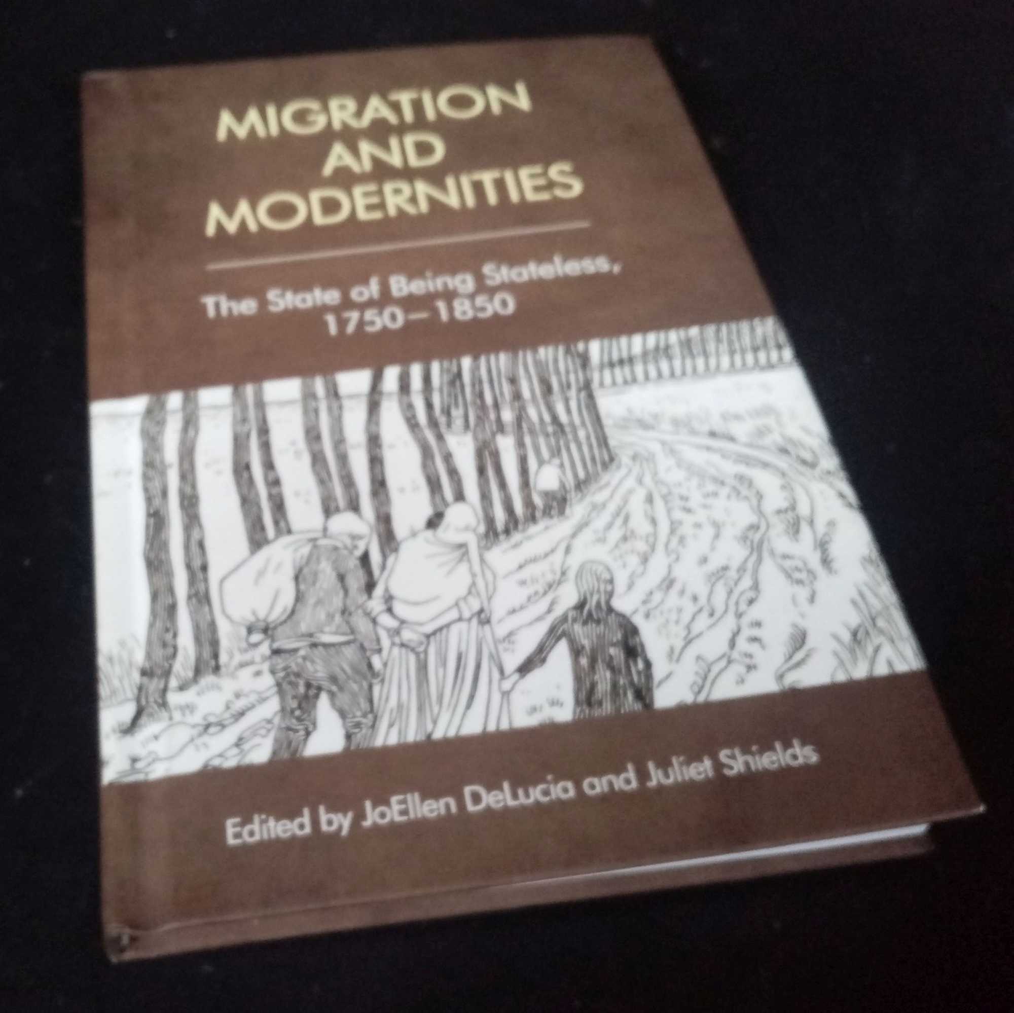 JoEllen DeLucia, ed - Migration and Modernities: The State of Being Stateless, 1750-1850