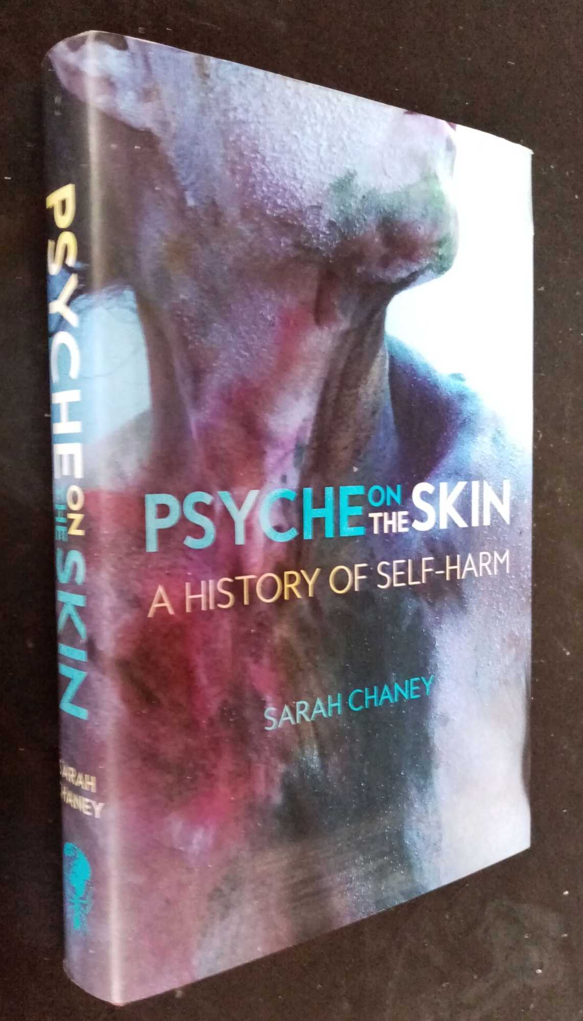 Sarah Chaney - Psyche on the Skin: A History of Self-Harm