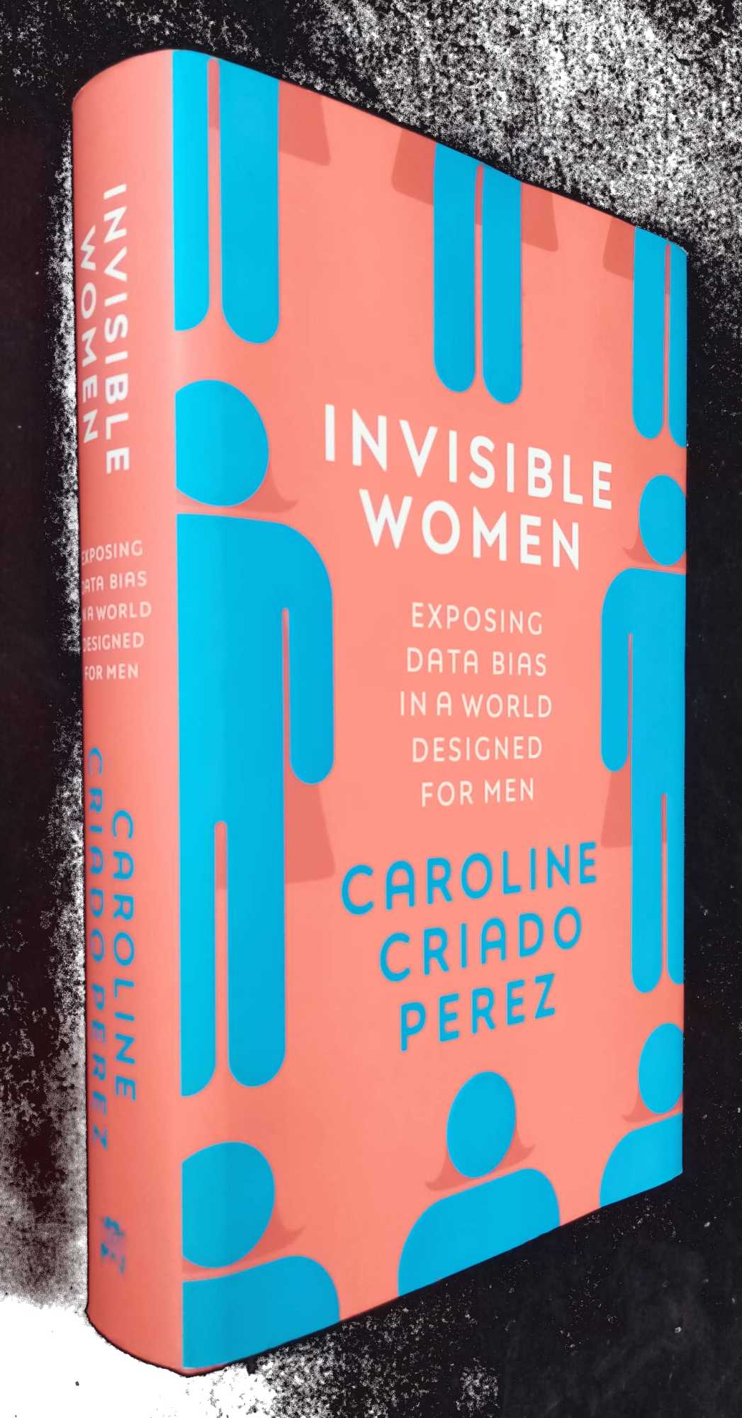 Caroline Criado Perez - Invisible Women: Exposing Data Bias in a World Designed for Men  SIGNED/Inscribed