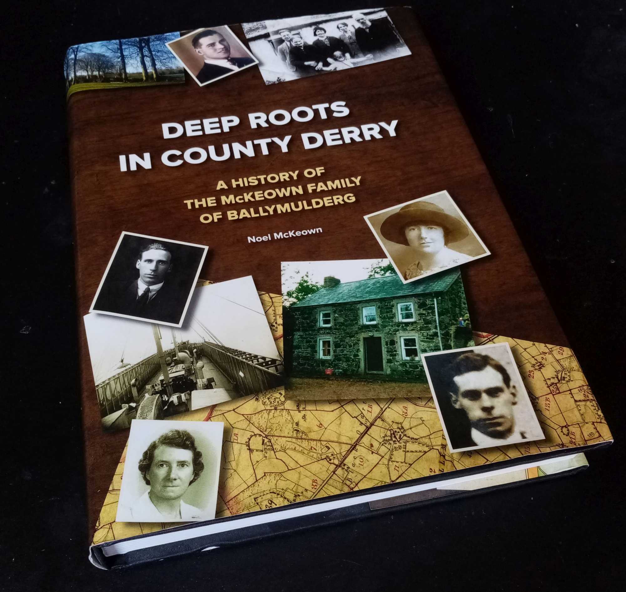 Noel McKeown - Deep Roots in County Derry - A History of the McKeown Family of Ballymuldberg