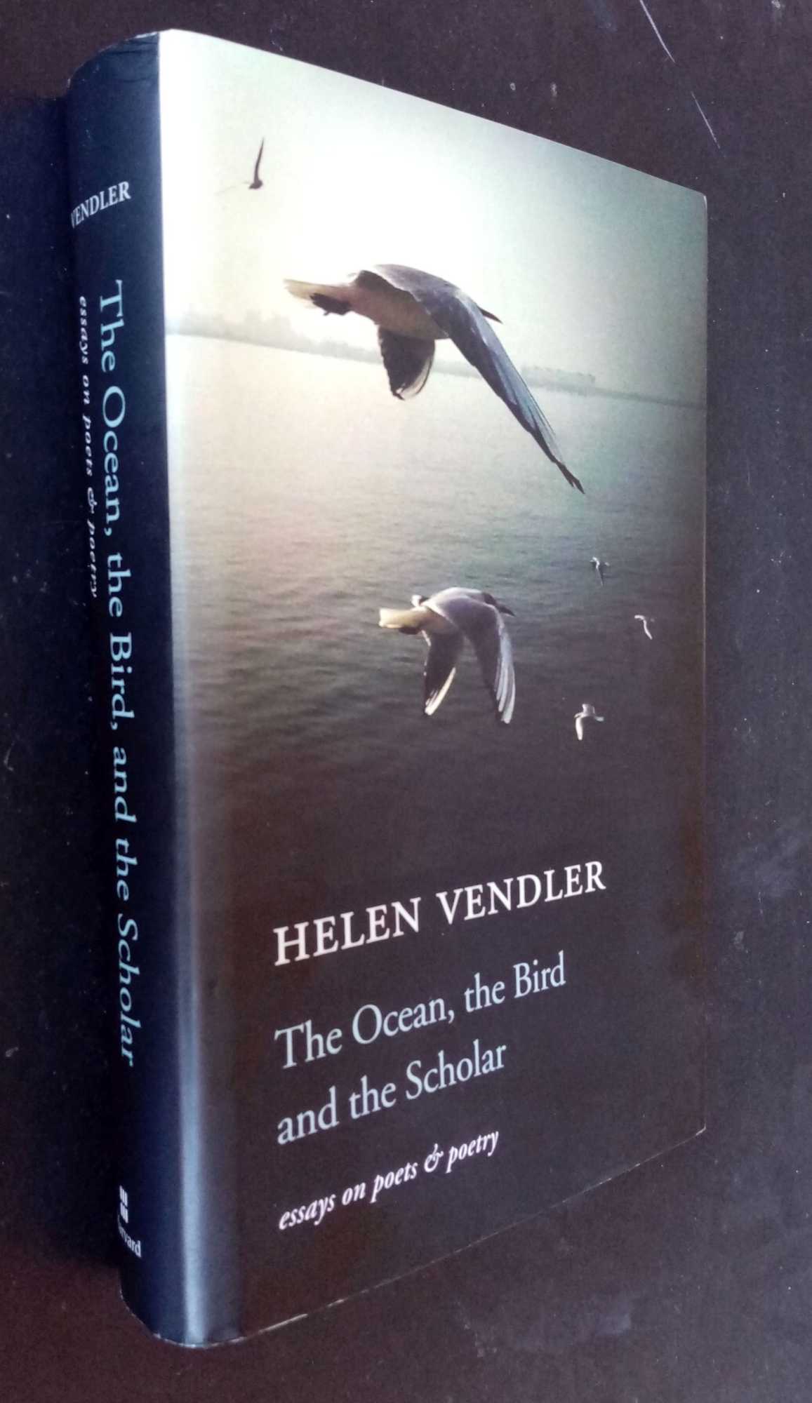 Helen Vendler - The Ocean, the Bird, and the Scholar: Essays on Poets and Poetry