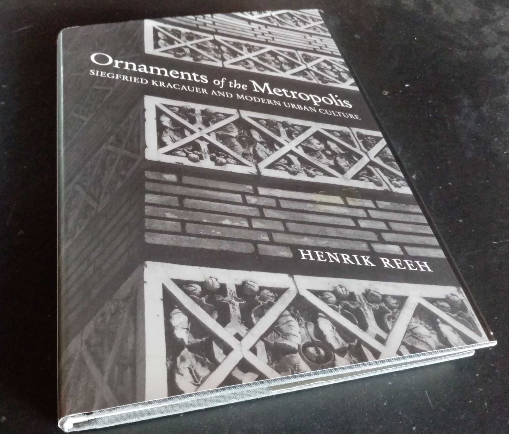 Henrik Reeh - Ornaments of the Metropolis  Siegfried Kracauer and Modern Urban Culture