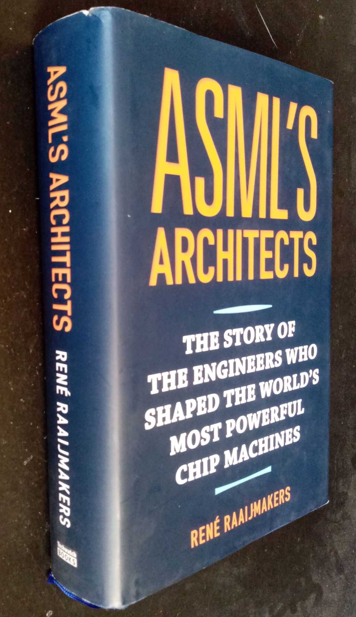 Rene Raaijmakers - ASML's architects: The story of the engineers who shaped the world's most powerful chip machines