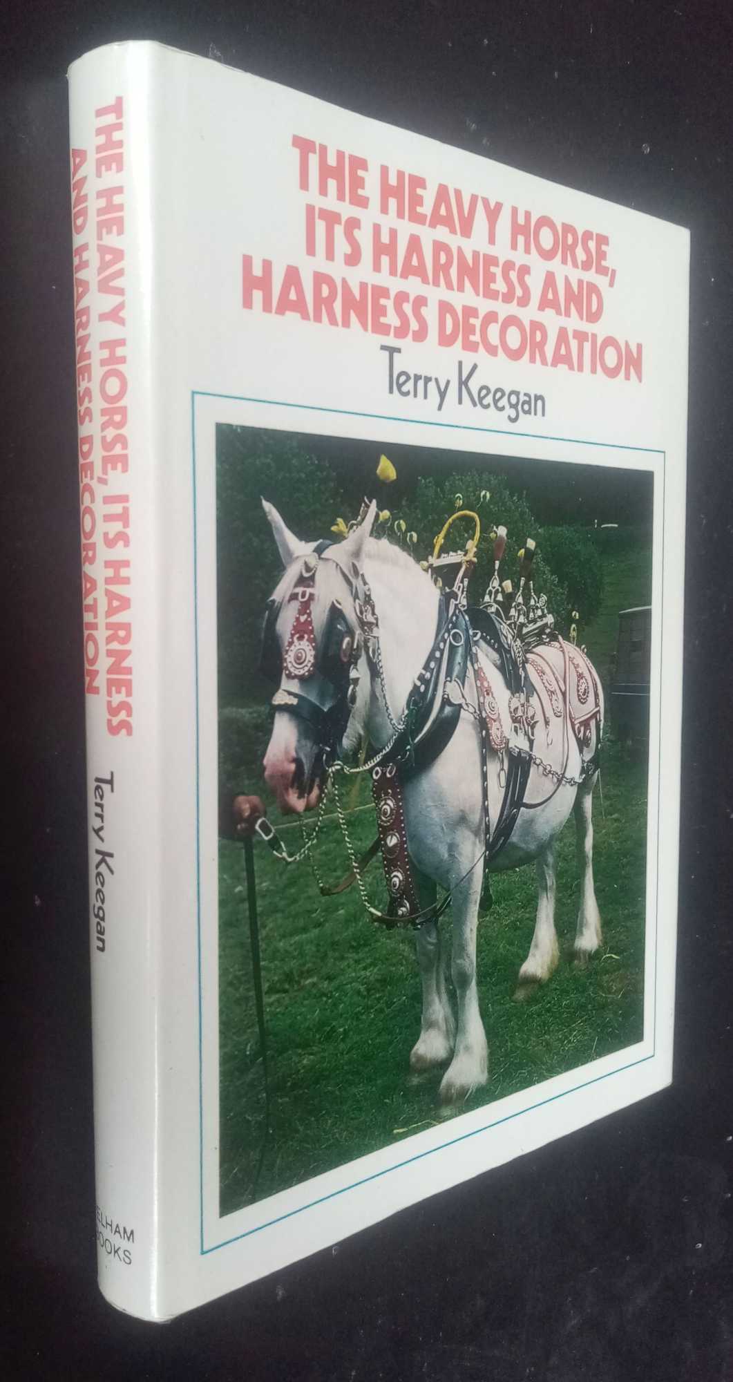 Terry Keegan - The Heavy Horse: Its Harness and Harness Decoration   SIGNED/Inscribed