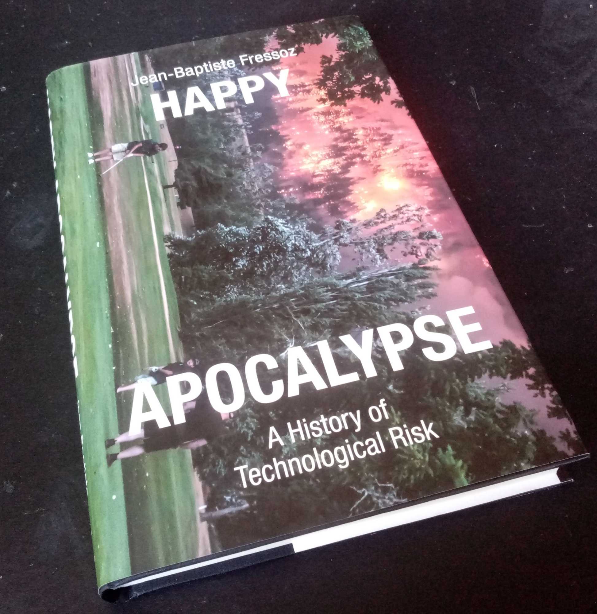 Jean-Baptiste Frezzos - Happy Apocalypse: A History of Technological Risk